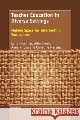 Teacher Education in Diverse Settings Larry Prochner Ailie Cleghorn Anna Kirova 9789463006910