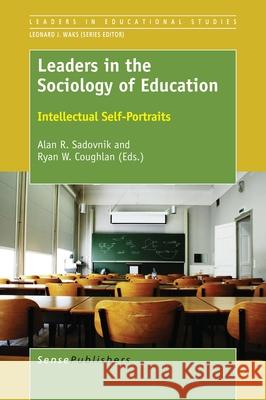 Leaders in the Sociology of Education Alan R. Sadovnik Ryan W. Coughlan 9789463007153