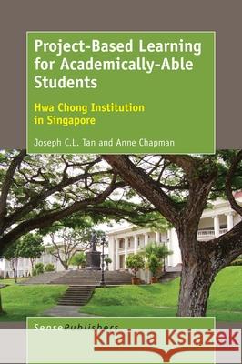 Project-Based Learning for Academically-Able Students Joseph C. L. Tan Anne Chapman 9789463007306 Sense Publishers