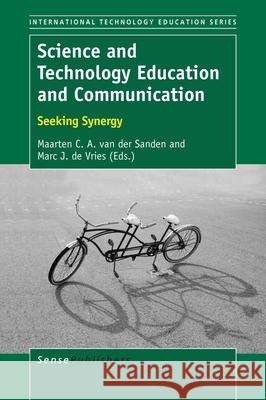 Science and Technology Education and Communication: Seeking Synergy Maarten Va Marc J. D 9789463007368 Sense Publishers