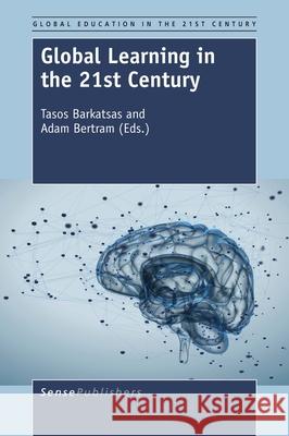Global Learning in the 21st Century Tasos Barkatsas Adam Bertram 9789463007597 Sense Publishers