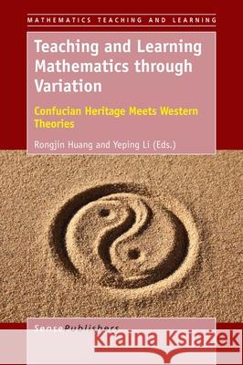 Teaching and Learning Mathematics through Variation Rongjin Huang Yeping Li 9789463007818 Sense Publishers