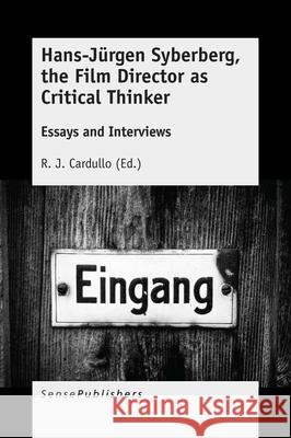 Hans-Jürgen Syberberg, the Film Director as Critical Thinker R. J. Cardullo 9789463008280 Sense Publishers