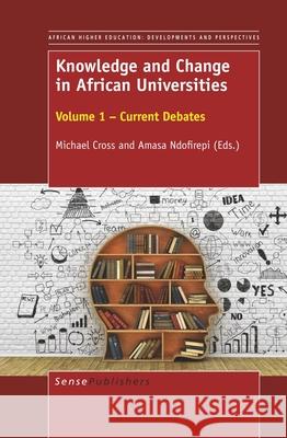 Knowledge and Change in African Universities Michael Cross Amasa Ndofirepi 9789463008402