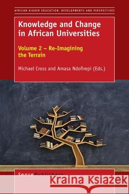 Knowledge and Change in African Universities Michael Cross Amasa Ndofirepi 9789463008433