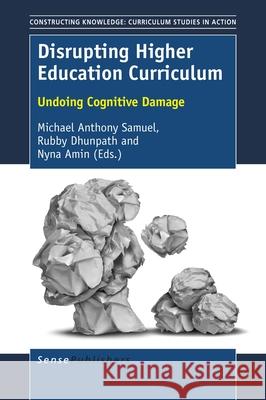 Disrupting Higher Education Curriculum Michael Anthony Samuel Rubby Dhunpath Nyna Amin 9789463008945 Sense Publishers