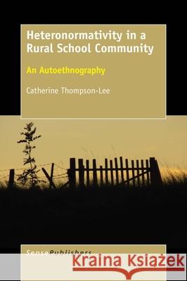 Heteronormativity in a Rural School Community Catherine Thompson-Lee 9789463009331