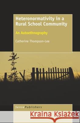 Heteronormativity in a Rural School Community Catherine Thompson-Lee 9789463009348