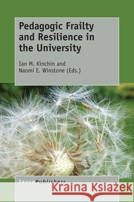 Pedagogic Frailty and Resilience in the University Ian M Kinchin Naomi E Winstone  9789463009812