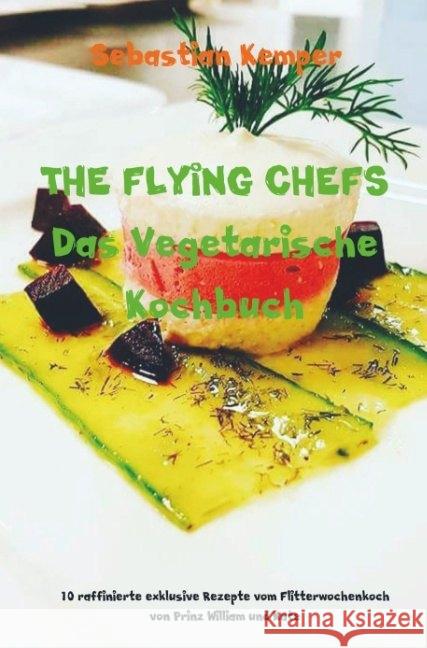 THE FLYING CHEFS Das Vegetarische Kochbuch Kemper, Sebastian 9789463181556