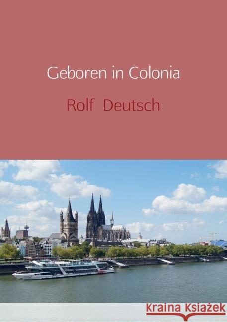 Geboren in Colonia Deutsch, Rolf 9789463181945