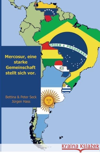 Mercosur, eine starke Gemeinschaft stellt sich vor. Jürgen Hass, Bettina & Peter Seck 9789463186551