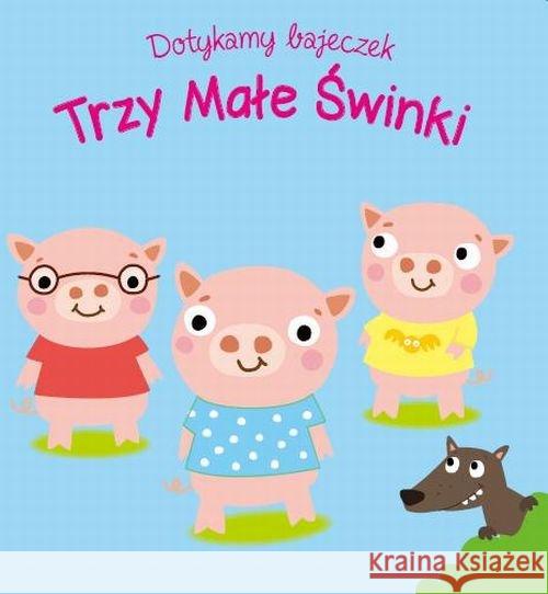 Dotykamy bajeczek. Trzy male świnki  9789463340021 Yoyo Books