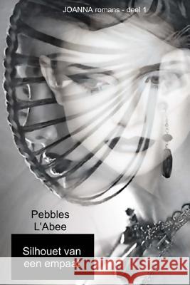 Silhouet van een empaat: JOANNA romans L'Abee, Pebbles 9789463421089 Pebbles L'Abee