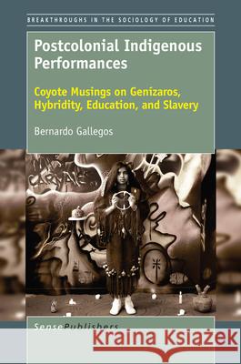 Postcolonial Indigenous Performances: Coyote Musings on Genizaros, Hybridity, Education, and Slavery Bernardo Gallegos 9789463510363