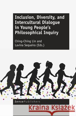 Inclusion, Diversity, and Intercultural Dialogue in Young People's Philosophical Inquiry Ching-Ching Lin Lavina Sequeira 9789463510646