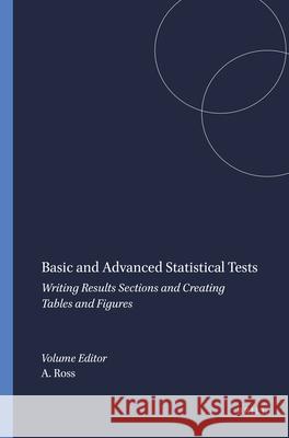 Basic and Advanced Statistical Tests: Writing Results Sections and Creating Tables and Figures Amanda Ross Victor L. Willson 9789463510851 Sense Publishers