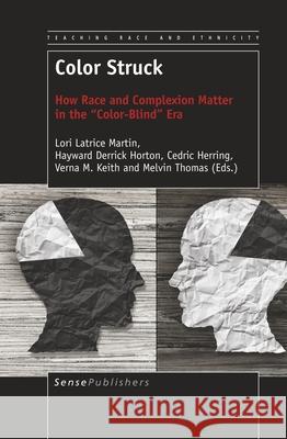 Color Struck: How Race and Complexion Matter in the Color-Blind Era Lori Latrice Martin Hayward Derrick Horton Cedric Herring 9789463511087