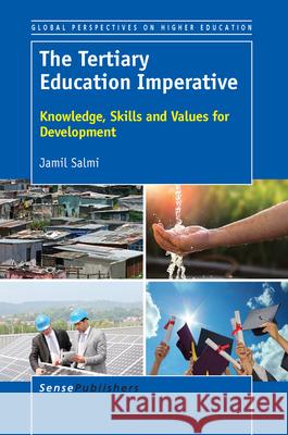 The Tertiary Education Imperative: Knowledge, Skills and Values for Development Jamil Salmi 9789463511261