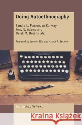 Doing Autoethnography Sandra L. Pensoneau-Conway Tony E. Adams Derek M. Bolen 9789463511568