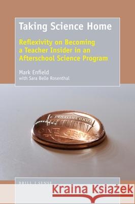 Taking Science Home: Reflexivity on Becoming a Teacher Insider in an Afterschool Science Program Mark Enfield 9789463512329 Sense Publishers