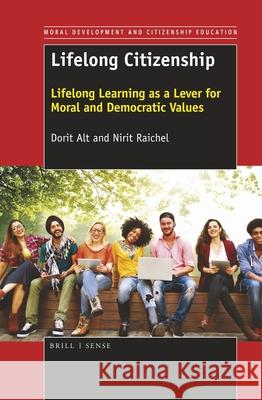 Lifelong Citizenship: Lifelong Learning as a Lever for Moral and Democratic Values Dorit Alt Nirit Raichel 9789463512381