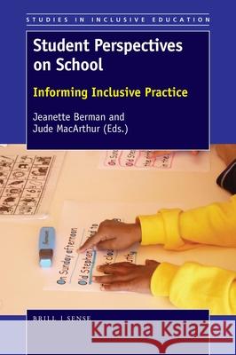 Student Perspectives on School: Informing Inclusive Practice Jeanette Berman Jude MacArthur 9789463512435