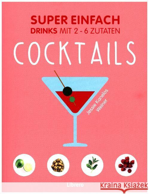Super Einfach - Cocktails : Drinks mit 2-6 Zutaten Weiner, Jessie Kanelos 9789463590020 Librero