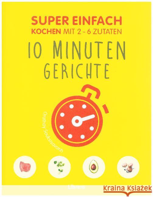 Super Einfach - 10 Minuten Gerichte : Kochen mit 2 - 6 Zutaten Souksisavanh, Orathay 9789463592277 Librero