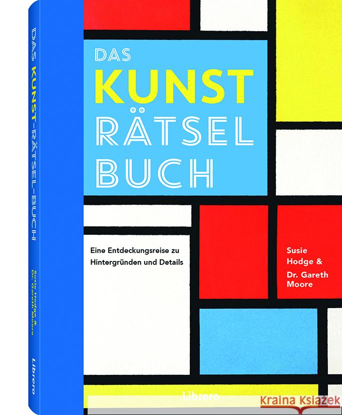 DAS KUNST-RÄTSEL-BUCH : Rätsel-Reise durch die Geschichte der Kunst Moore, Gareth; Hodge, Susie 9789463593595
