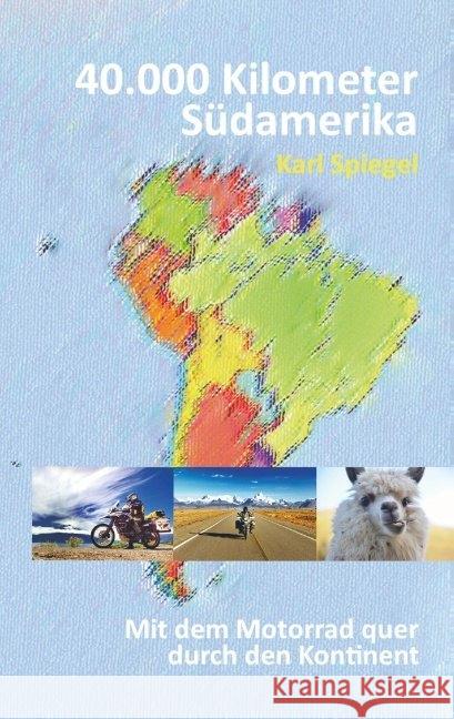 40.000 Kilometer Südamerika Spiegel, Karl 9789463675185