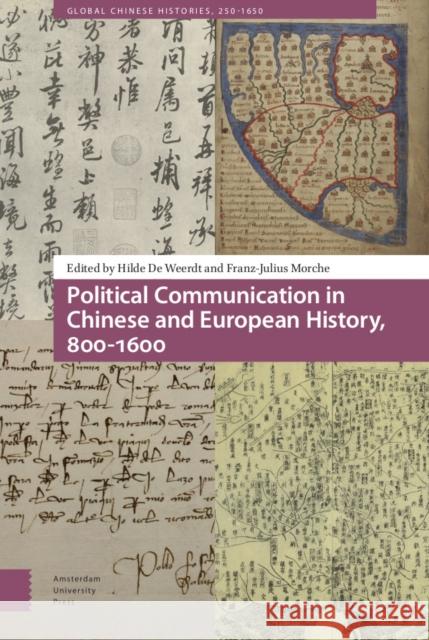 Political Communication in Chinese and European History, 800-1600 Hilde Weerdt Fran-Z-Julius Morche 9789463720038