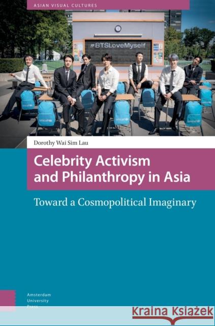 Celebrity Activism and Philanthropy in Asia Dorothy Lau 9789463720090 Amsterdam University Press