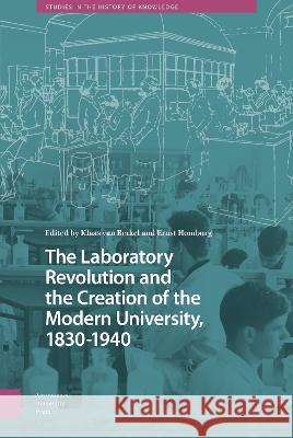 The Laboratory Revolution and the Creation of the Modern University, 1830-1940 Klaas Va Ernst Homburg 9789463720434 Amsterdam University Press
