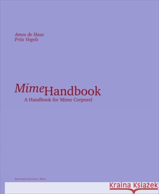 Mime Handbook: A Handbook for Mime Corporel Amos de Haas Frits Vogels Pieter Smit 9789463720489 Amsterdam University Press
