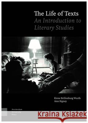 The Life of Texts: An Introduction to Literary Studies Ann Rigney Kiene Brillenbur 9789463720830 Amsterdam University Press