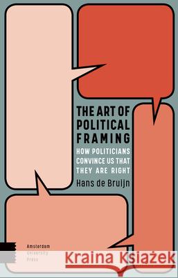 The Art of Political Framing: How Politicians Convince Us That They Are Right Hans d 9789463721127 Amsterdam University Press
