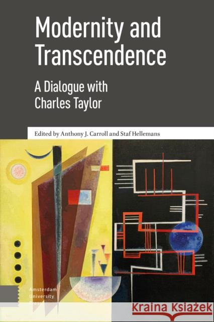 Modernity and Transcendence: A Dialogue with Charles Taylor DR. ENG Anthony Carroll PROF DR Staf Hellemans  9789463721189