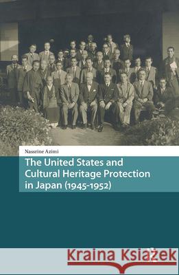 The United States and Cultural Heritage Protection in Japan (1945-1952) Nassrine Azimi 9789463721325