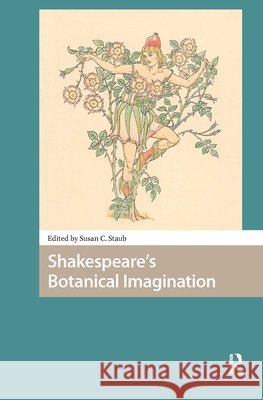 Shakespeare\'s Botanical Imagination Susan Staub 9789463721332 Amsterdam University Press