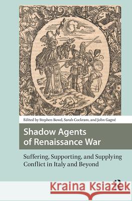 Shadow Agents of Renaissance War: Suffering, Supporting, and Supplying Conflict in Italy and Beyond Bowd, Stephen 9789463721356 Amsterdam University Press