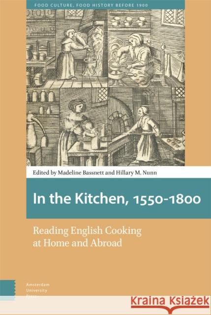 In the Kitchen, 1550-1800: Reading English Cooking at Home and Abroad Bassnett, Madeline 9789463721646 Amsterdam University Press