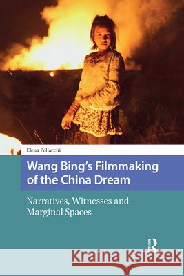 Wang Bing's Filmmaking of the China Dream: Narratives, Witnesses and Marginal Spaces Elena Pollacchi 9789463721837 Amsterdam University Press