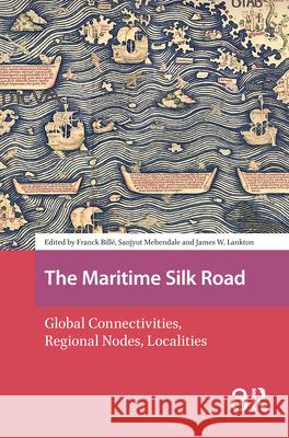 The Maritime Silk Road: Global Connectivities, Regional Nodes, Localities  9789463722247 Amsterdam University Press
