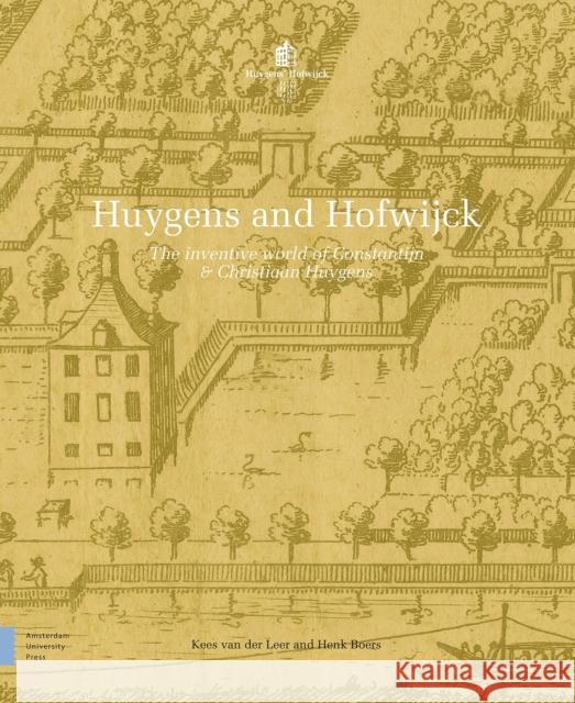 Huygens and Hofwijck: The Inventive World of Constantijn and Christiaan Huygens Van Der Leer, Kees 9789463722292 Amsterdam University Press