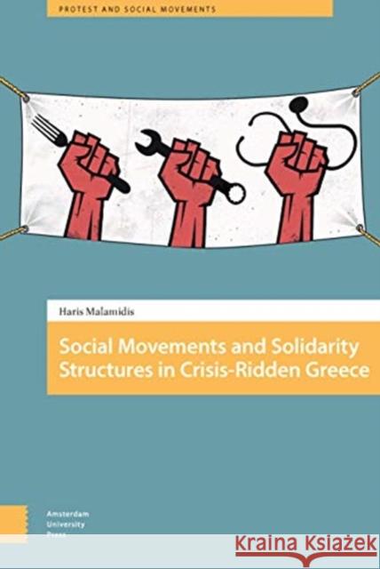 Social Movements and Solidarity Structures in Crisis-Ridden Greece Haris Malamidis 9789463722438 Amsterdam University Press