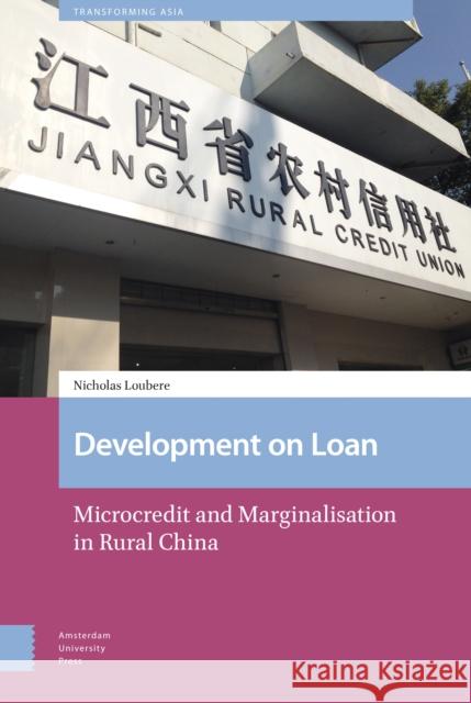 Development on Loan: Microcredit and Marginalisation in Rural China Nicholas Loubere 9789463722513 Amsterdam University Press