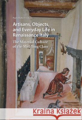 Artisans, Objects and Everyday Life in Renaissance Italy: The Material Culture of the Middling Class Paula Hoht 9789463722629 Amsterdam University Press