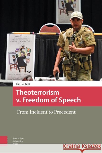 Theoterrorism V. Freedom of Speech: From Incident to Precedent Paul Cliteur 9789463722728 Amsterdam University Press