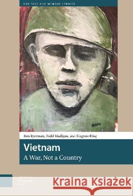 Vietnam: A War, Not a Country Ron Eyerman, Todd Madigan, Magnus Ring 9789463723084
